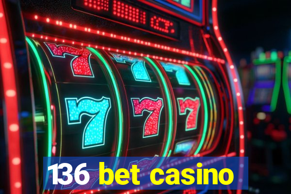 136 bet casino
